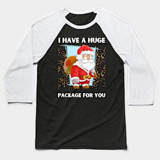 I Have A Huge Package For You Christmas Baseball T-Shirt